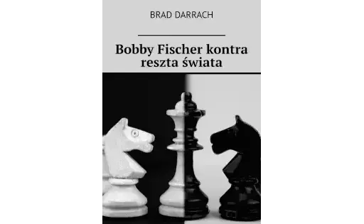 Bobby Fischer kontra świat: Geniusz szachów w zimnej wojnie
